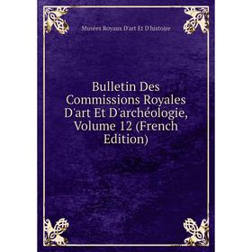 

Книга Bulletin Des Commissions Royales D'art Et D'archéologie, Volume 12 (French Edition)