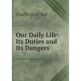 

Книга Our Daily Life: Its Duties and Its Dangers