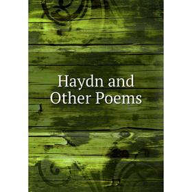 

Книга Haydn and Other Poems