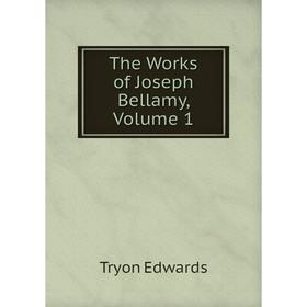 

Книга The Works of Joseph Bellamy, Volume 1