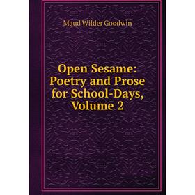 

Книга Open Sesame: Poetry and Prose for School-Days, Volume 2