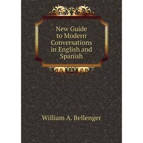 

Книга New Guide to Modern Conversations in English and Spanish