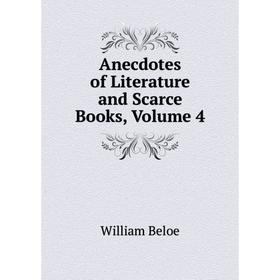

Книга Anecdotes of Literature and Scarce Books, Volume 4