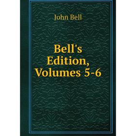 

Книга Bell's Edition, Volumes 5-6