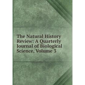 

Книга The Natural History Review: A Quarterly Journal of Biological Science, Volume 3