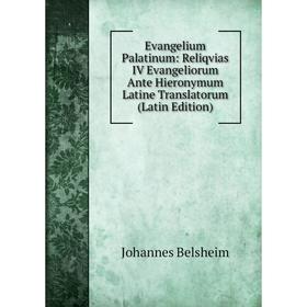 

Книга Evangelium Palatinum: Reliqvias IV Evangeliorum Ante Hieronymum Latine Translatorum (Latin Edition)