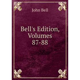 

Книга Bell's Edition, Volumes 87-88