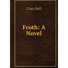 

Книга Froth: A Novel