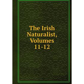 

Книга The Irish Naturalist, Volumes 11-12