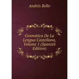 

Книга Gramática De La Lengua Castellana, Volume 1 (Spanish Edition)