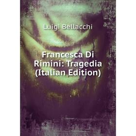 

Книга Francesca Di Rimini: Tragedia (Italian Edition)