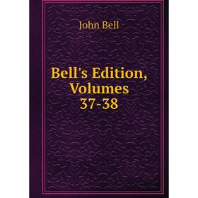 

Книга Bell's Edition, Volumes 37-38
