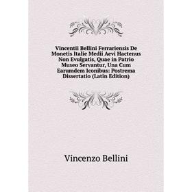 

Книга Vincentii Bellini Ferrariensis De Monetis Italie Medii Aevi Hactenus Non Evulgatis, Quae in Patrio Museo Servantur, Una Cum Earumdem Iconibus