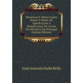 

Книга Memoria s E Observações Sobre O Modo De Aperfeciçoar a Manufactura Do Azeite De Oliverira Em Portugal