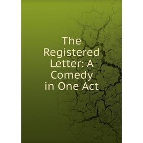 

Книга The Registered Letter: A Comedy in One Act