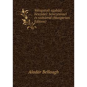 

Книга Válogatott egyházi beszédei: bevezetéssel és szótárral (Hungarian Edition)