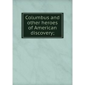 

Книга Columbus and other heroes of American discovery