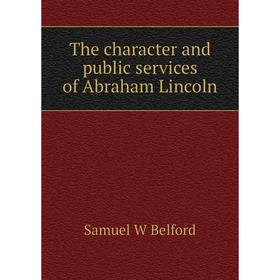 

Книга The character and public services of Abraham Lincoln