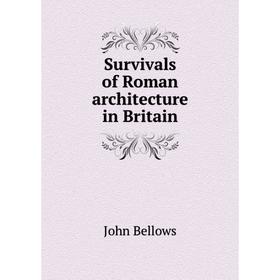 

Книга Survivals of Roman architecture in Britain