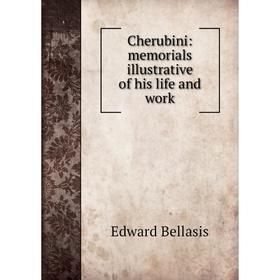 

Книга Cherubini: memorials illustrative of his life and work