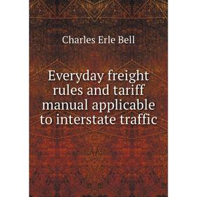 

Книга Everyday freight rules and tariff manual applicable to interstate traffic