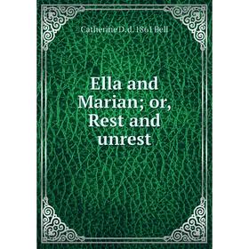 

Книга Ella and Marian; or, Rest and unrest