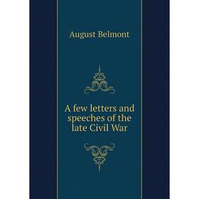 

Книга A few letters and speeches of the late Civil War