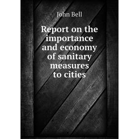 

Книга Report on the importance and economy of sanitary measures to cities