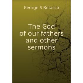 

Книга The God of our fathers and other sermons