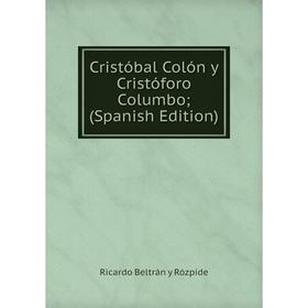 

Книга Cristóbal Colón y Cristóforo Columbo; (Spanish Edition)