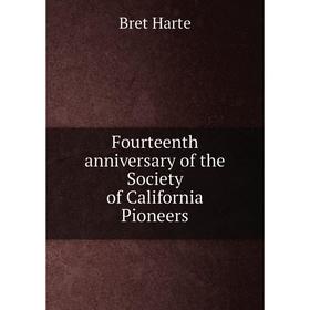 

Книга Fourteenth anniversary of the Society of California Pioneers