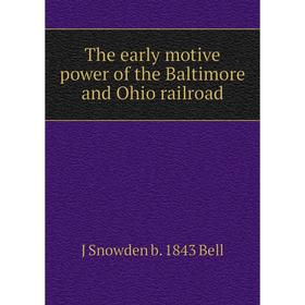 

Книга The early motive power of the Baltimore and Ohio railroad