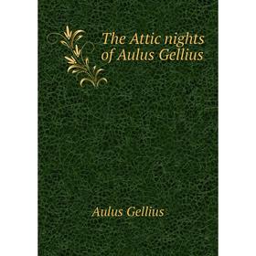 

Книга The Attic nights of Aulus Gellius