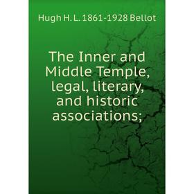 

Книга The Inner and Middle Temple, legal, literary, and historic associations