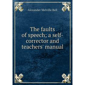 

Книга The faults of speech; a self-corrector and teachers' manual