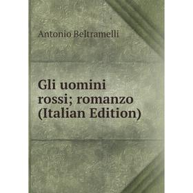 

Книга Gli uomini rossi; romanzo (Italian Edition)