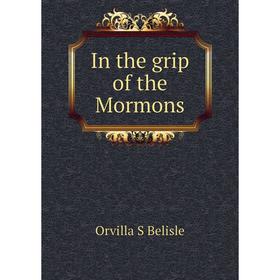 

Книга In the grip of the Mormons