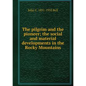 

Книга The pilgrim and the pioneer; the social and material developments in the Rocky Mountains