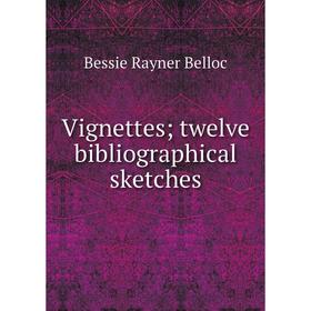 

Книга Vignettes; twelve bibliographical sketches