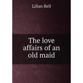 

Книга The love affairs of an old maid