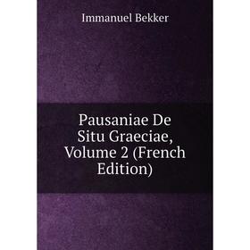 

Книга Pausaniae De Situ Graeciae, Volume 2 (French Edition)