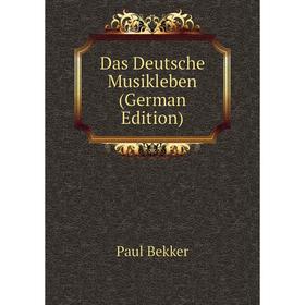 

Книга Das Deutsche Musikleben (German Edition)