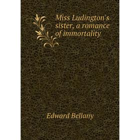 

Книга Miss Ludington's sister, a Romance of immortality