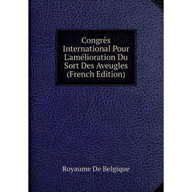 

Книга Congrès International Pour L'amélioration Du Sort Des Aveugles (French Edition)