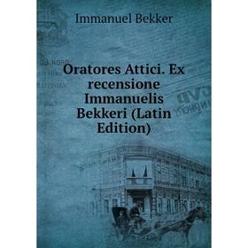 

Книга Oratores Attici Ex recensione Immanuelis Bekkeri