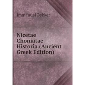 

Книга Nicetae Choniatae Historia (Ancient Greek Edition)