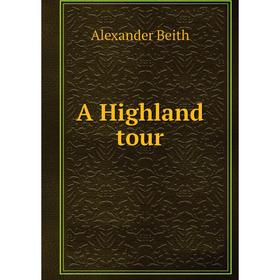 

Книга A Highland tour