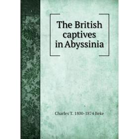 

Книга The British captives in Abyssinia