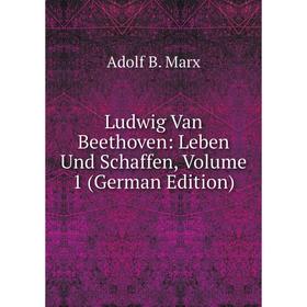 

Книга Ludwig Van Beethoven: Leben und schaffen, Volume 1