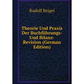 

Книга Theorie Und Praxis Der Buchführungs- Und Bilanz-Revision (German Edition)